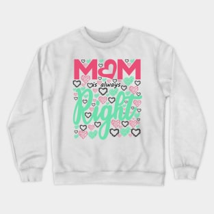 MOM is always Right Crewneck Sweatshirt